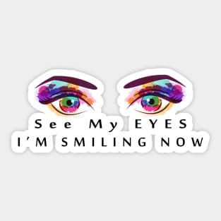 See my eyes i am smiling now Sticker